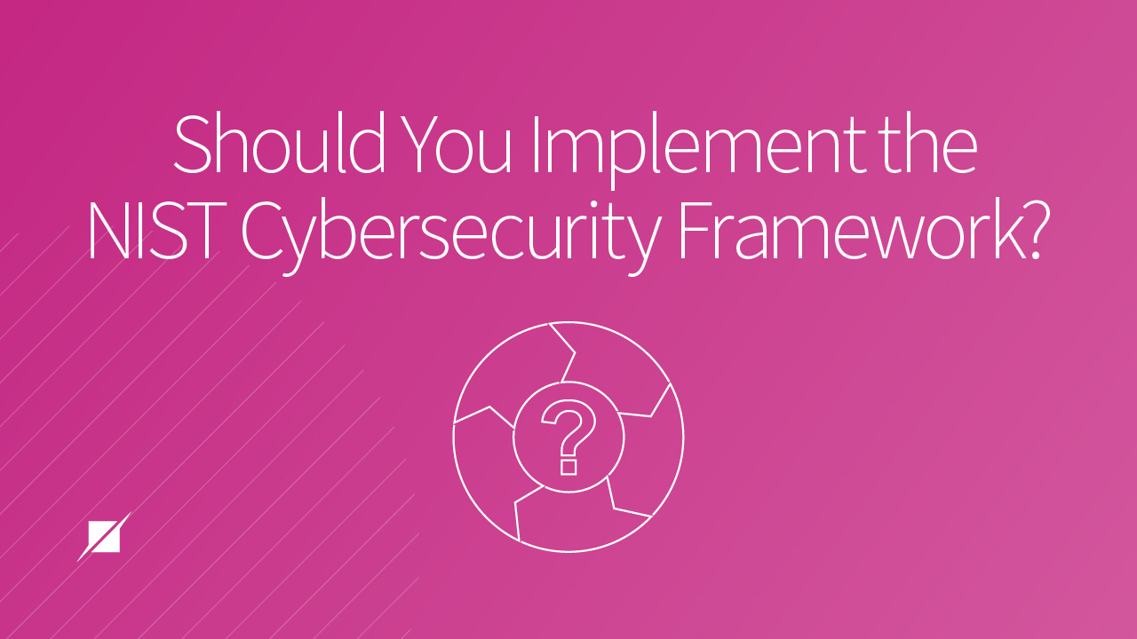 Should You Implement The Nist Cybersecurity Framework Schellman